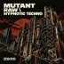 Mutant Raw \ Hypnotic Techno